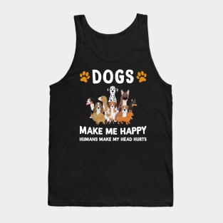 Dogs Make Me Happy Humans Make My Head Hurts Tank Top